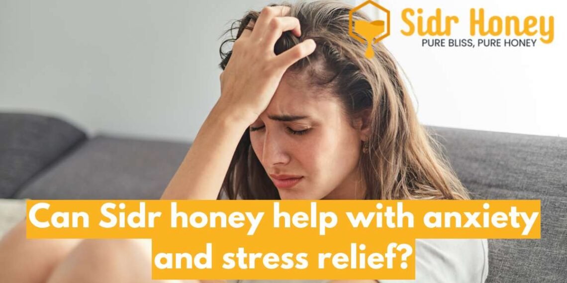 Can Sidr Honey Help with Anxiety and Stress Relief?