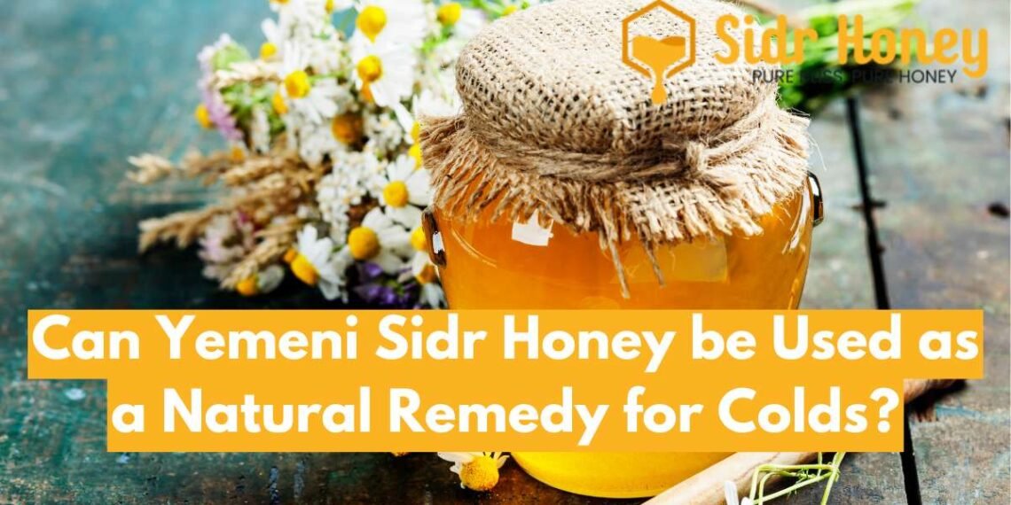 Can Yemeni Sidr Honey be Used as a Natural Remedy for Colds?