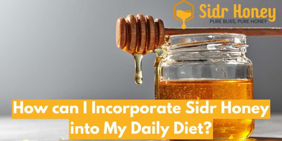 How can I Incorporate Sidr Honey into My Daily Diet?