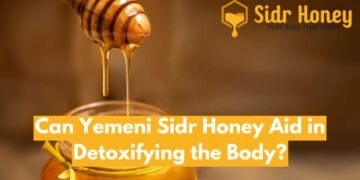 Can Yemeni Sidr Honey Aid in Detoxifying the Body?