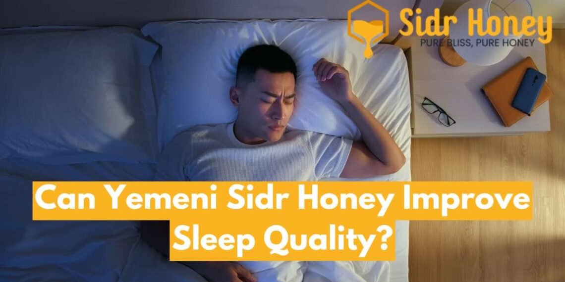 Can Yemeni Sidr Honey Improve Sleep Quality?