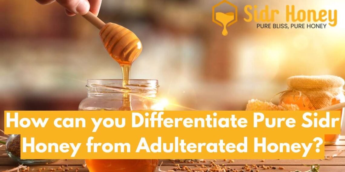 How can you Differentiate Pure Sidr Honey from Adulterated Honey?