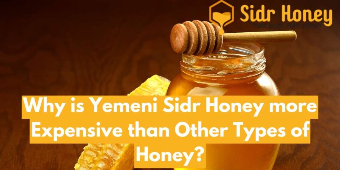 Why is Yemeni Sidr Honey more Expensive than Other Types of Honey?